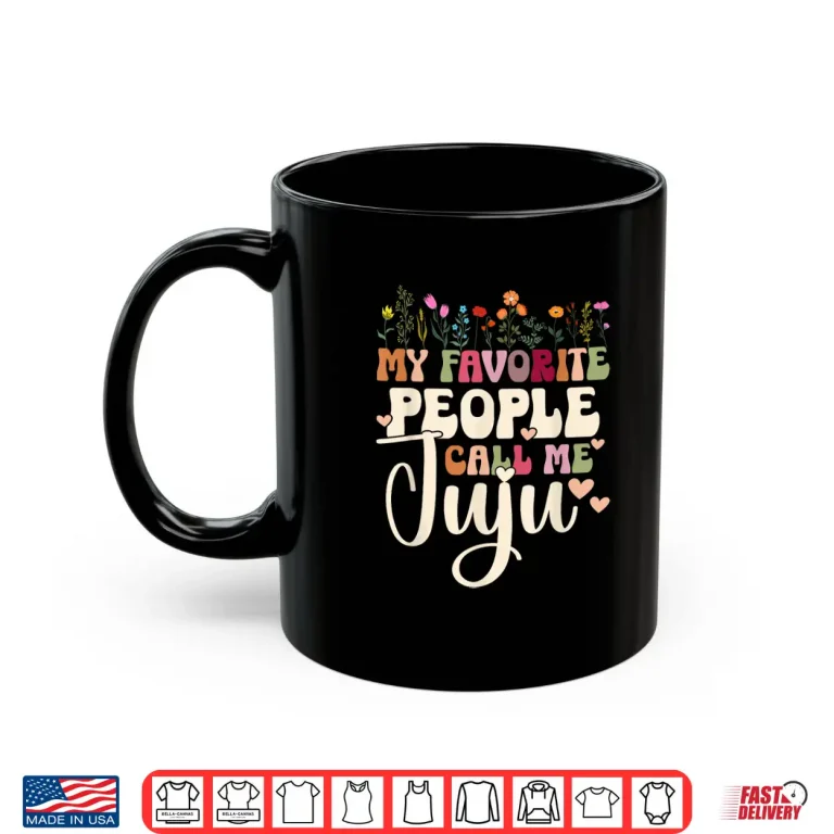 Mug Favorite People Call Me Juju Grandmother Juju Grandma Shirt