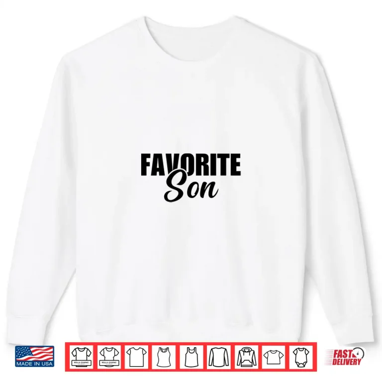 Sweatshirt Favorite Son Funny Favorite Child Shirt