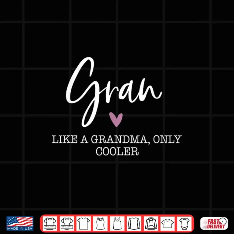 Design Gran Like A Grandma Only Cooler Heart Mothers Day Gran Shirt