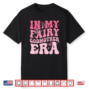 In My Fairy Godmother Era Best Godmother Mother’S Day Shirt