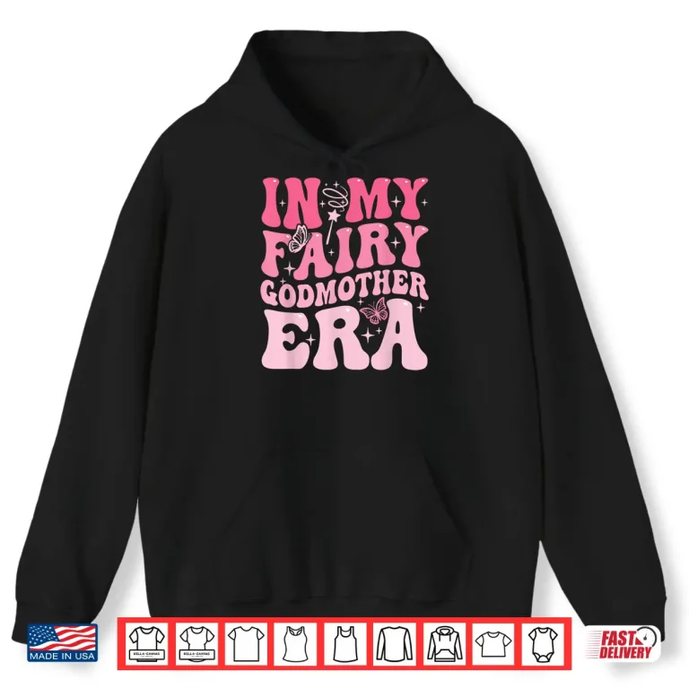 Hoodie In My Fairy Godmother Era Best Godmother Mothers Day Shirt