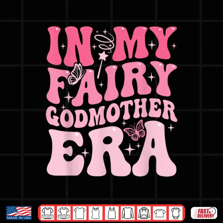 Design In My Fairy Godmother Era Best Godmother Mothers Day Shirt