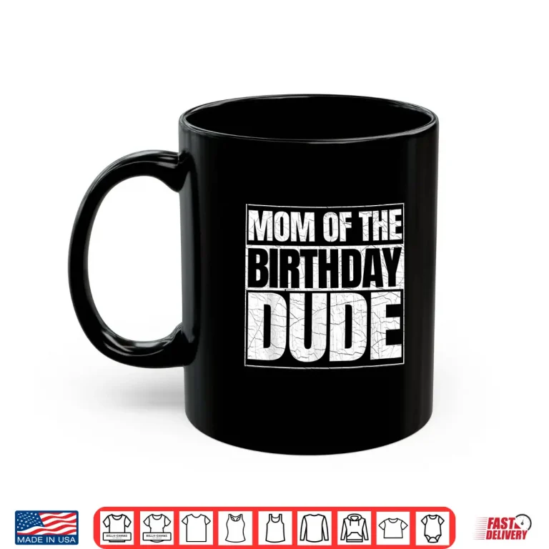 Mug Mom of the Birthday Dude Mothers Day Proud Mom of Boys Shirt