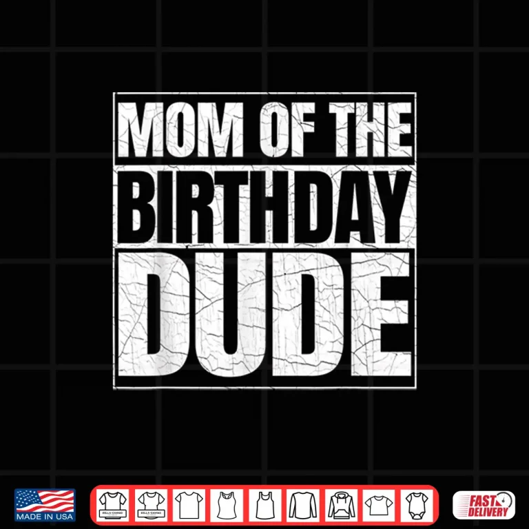 Design Mom of the Birthday Dude Mothers Day Proud Mom of Boys Shirt