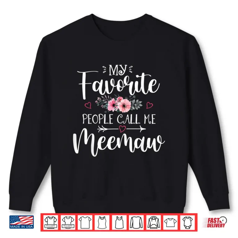 Sweatshirt My Favorite People Call Me Meemaw Shirt Floral Mothers Day Shirt