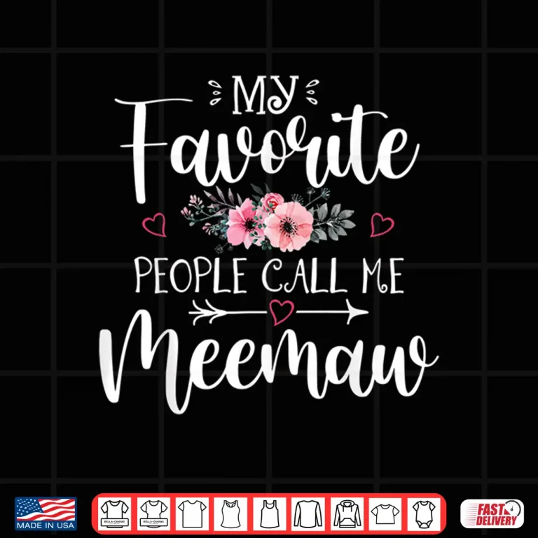 Design My Favorite People Call Me Meemaw Shirt Floral Mothers Day Shirt