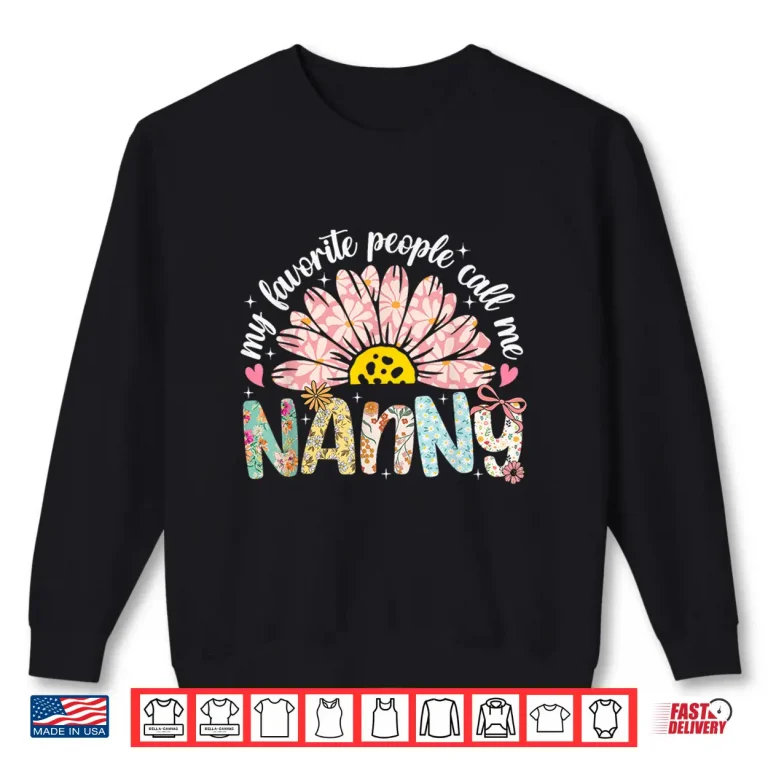Sweatshirt My Favorite People Call Me Nanny Mothers Day Girly Women Shirt