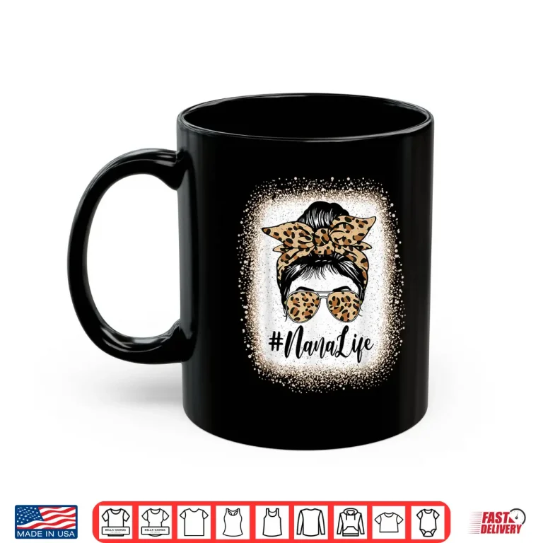 Mug NaNa Life Bleached Leopard Messy Bun Mothers day Shirt