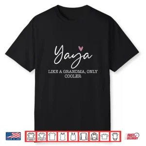 Yaya Like A Grandma Only Cooler Heart Mother’S Day Yaya Shirt