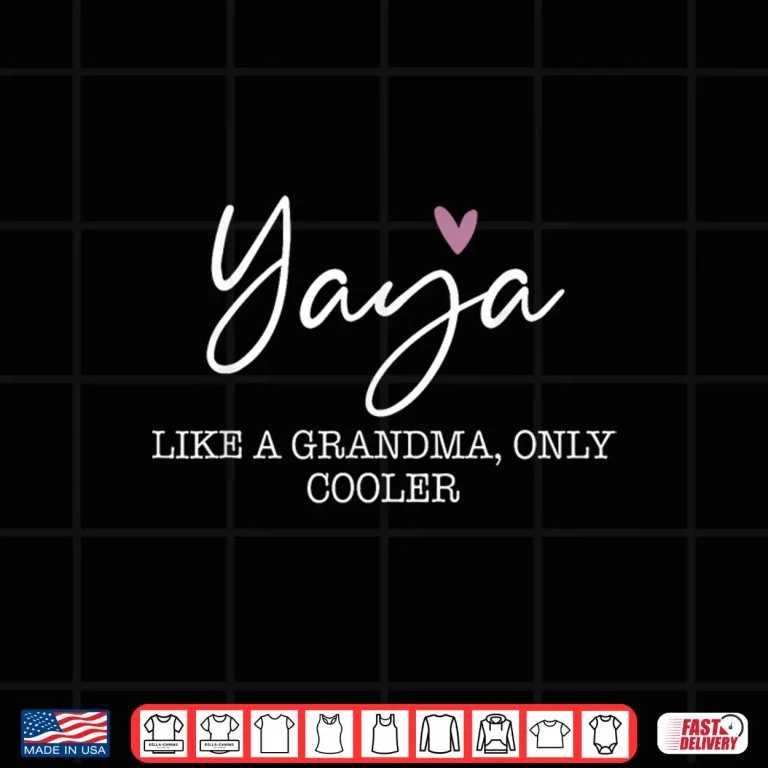 Design Yaya Like A Grandma Only Cooler Heart Mothers Day Yaya Shirt