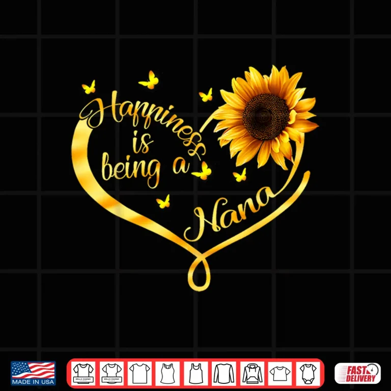 Design Happiness Is Being A Nana Grandma Sunflower Mothers Day Shirt