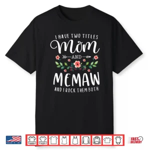 I Have Two Titles Mom And Memaw And I Rock Them Both Floral Shirt