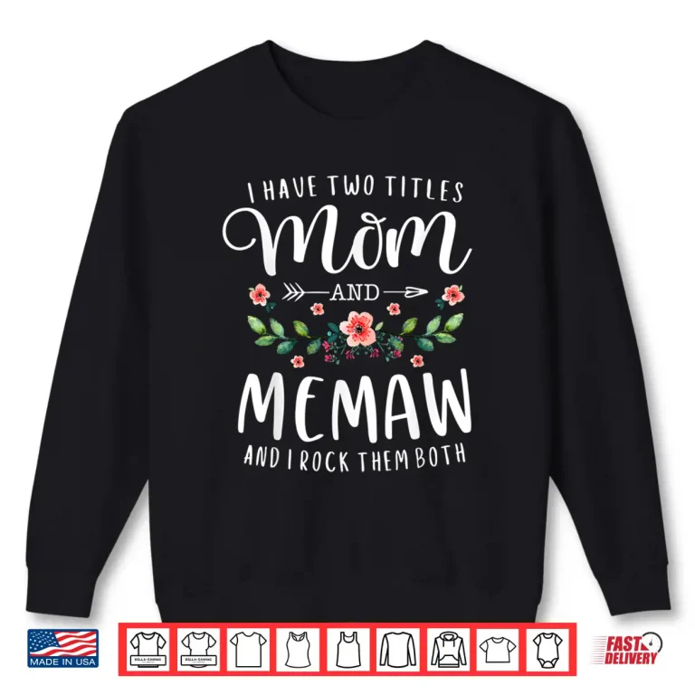 Sweatshirt I Have Two Titles Mom And Memaw And I Rock Them Both Floral Shirt