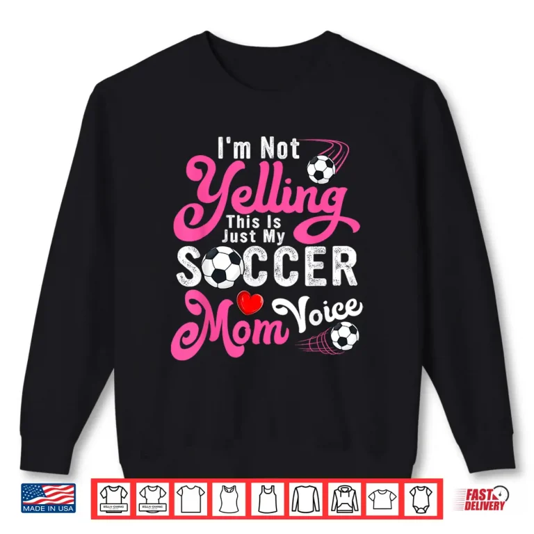Sweatshirt Im Not Yelling This Is My Soccer Mom Voice Mothers Day Shirt