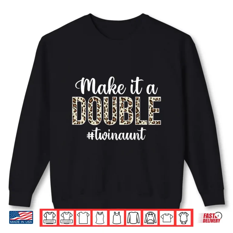 Sweatshirt Make It A Double Twin Aunt Of Twins Twin Auntie Shirt