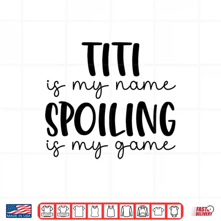 Design Titi is My Name Spoiling is My Game Funny Titi Shirt