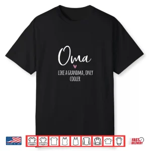 Womens Oma Like A Grandma Only Cooler Heart Mother’S Day Oma Shirt