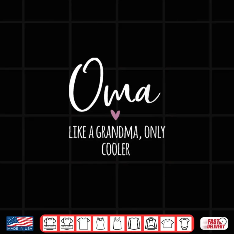 Design Womens Oma Like A Grandma Only Cooler Heart Mothers Day Oma Shirt