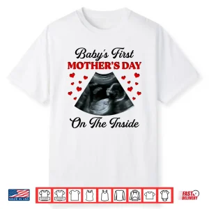 Baby’S First Mother’S Day On The Inside Pregnant Mom Shirt