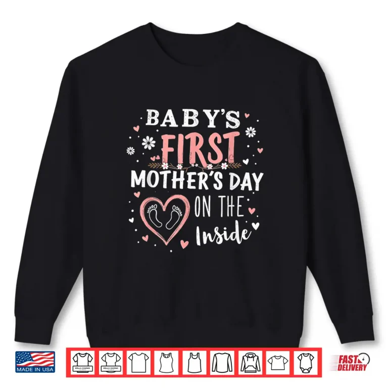 Sweatshirt Babys First Mothers Day On The Inside Pregnant Mom Mommy Shirt