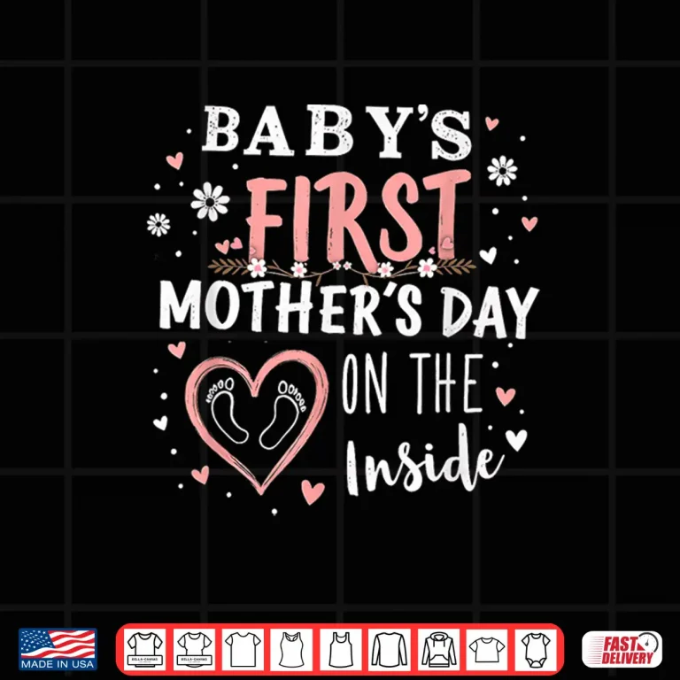 Design Babys First Mothers Day On The Inside Pregnant Mom Mommy Shirt