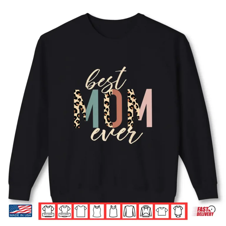Sweatshirt Best Mom Ever Gifts Leopard Print Mothers Day Shirt