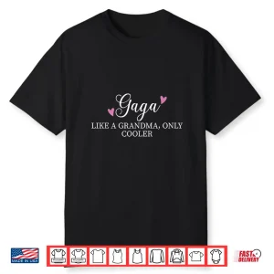 Gaga Like A Grandma Only Cooler Heart Mother’S Day Gaga Shirt