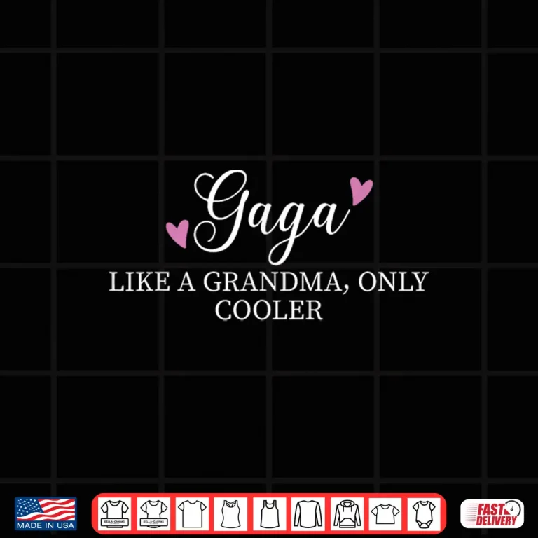 Design Gaga Like A Grandma Only Cooler Heart Mothers Day Gaga Shirt