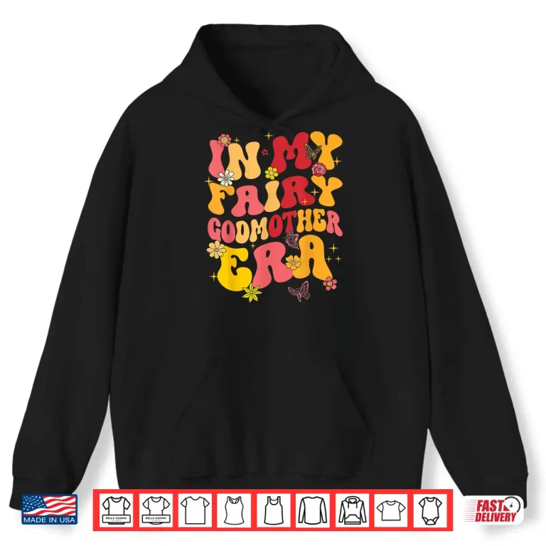 Hoodie In My Fairy Godmother Era Best Godmother Mothers Day Groovy Shirt