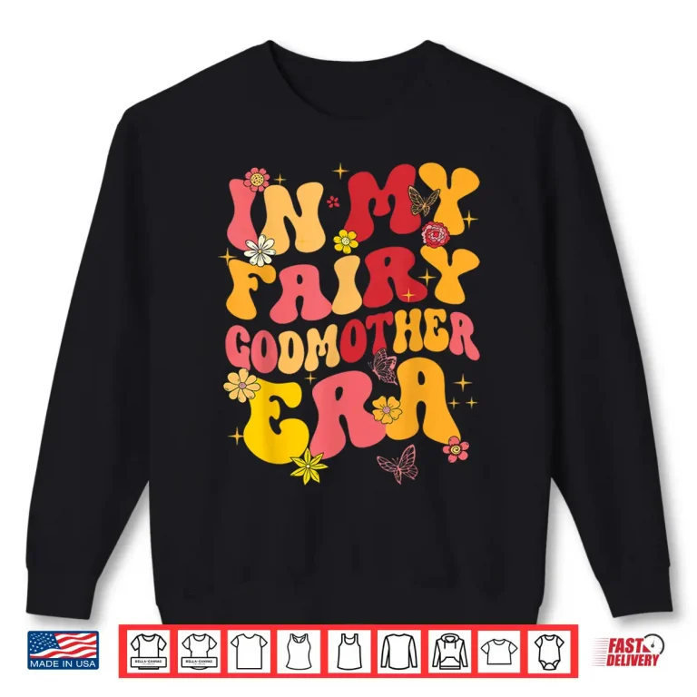 Sweatshirt In My Fairy Godmother Era Best Godmother Mothers Day Groovy Shirt