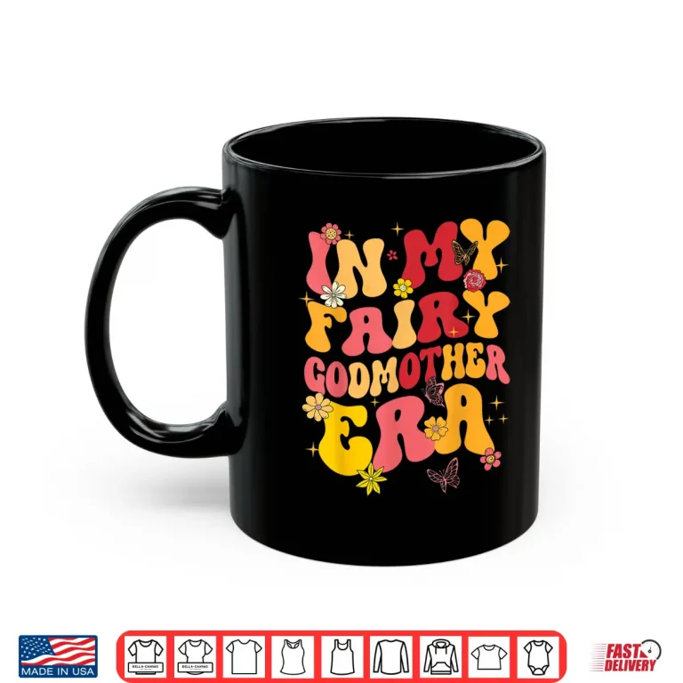 Mug In My Fairy Godmother Era Best Godmother Mothers Day Groovy Shirt