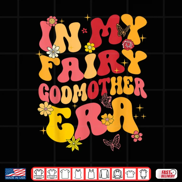 Design In My Fairy Godmother Era Best Godmother Mothers Day Groovy Shirt