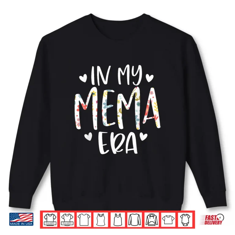 Sweatshirt In My Mema Era Flower Letter Floral Cute Gifts For Mema Shirt