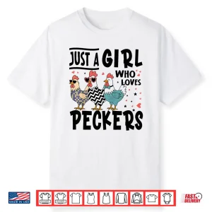 Just A Girl Who Loves Peckers Chicken Lovers Shirt