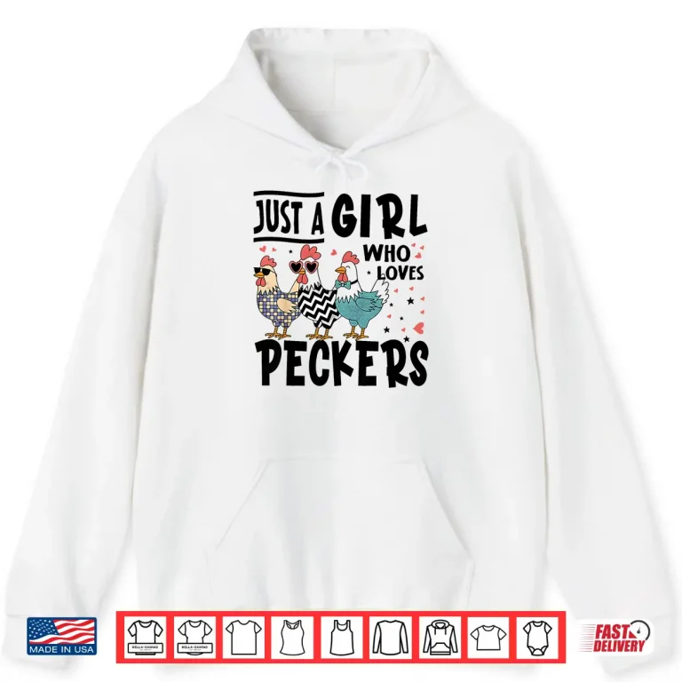 Hoodie Just a Girl Who Loves Peckers Chicken Lovers Shirt