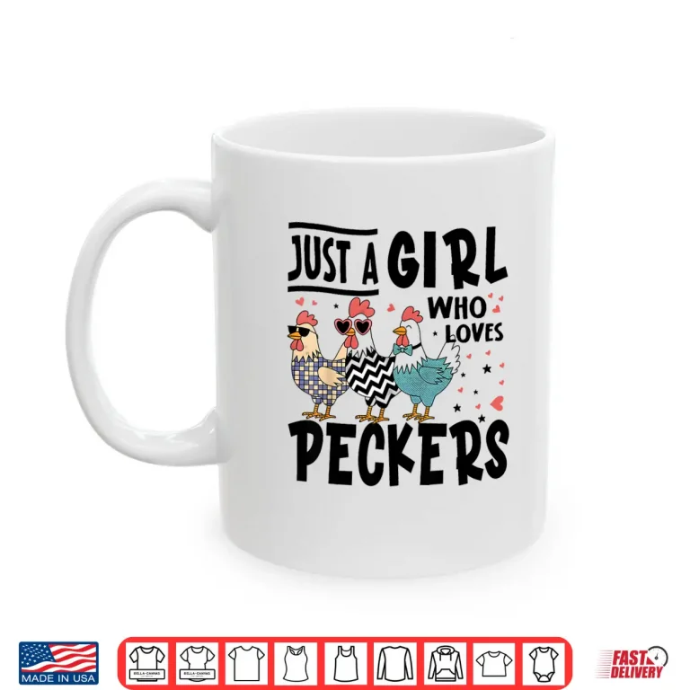 Mug Just a Girl Who Loves Peckers Chicken Lovers Shirt