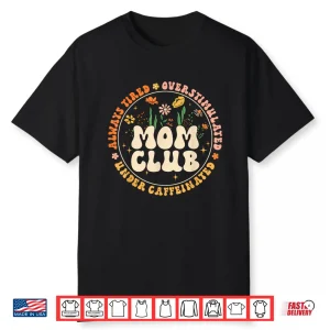 Mom Club Always Tired Overstimulated Mother’S Day Flowers Shirt