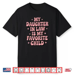 My Daughter In Law Is My Favorite Child Mother’S Day Shirt