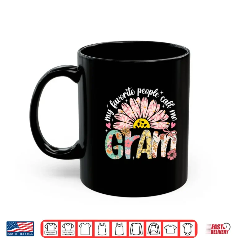 Mug My Favorite People Call Me Gram Mothers Day Girly Women Shirt