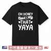 Oh Honey That I Am Yaya Funny Grandma Mother’S Day Shirt