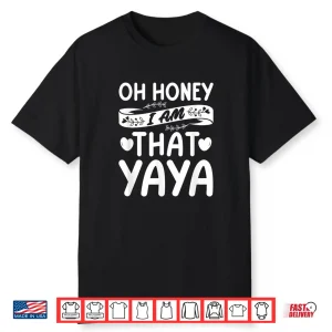 Oh Honey That I Am Yaya Funny Grandma Mother’S Day Shirt