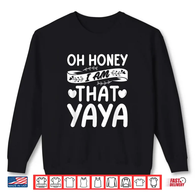 Sweatshirt Oh Honey That I Am Yaya Funny Grandma Mothers Day Shirt