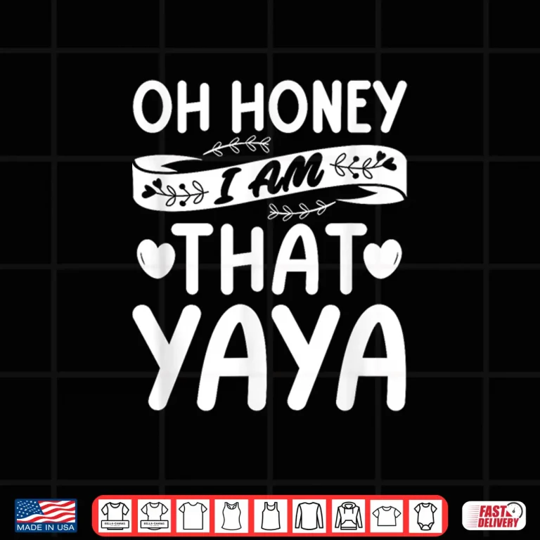 Design Oh Honey That I Am Yaya Funny Grandma Mothers Day Shirt