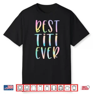 Best Titi Ever Gifts Aunt Mother’S Day Tie Dye Shirt