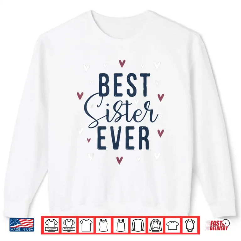 Sweatshirt Best Sister Ever Gifts Cute Love Heart Print Shirt