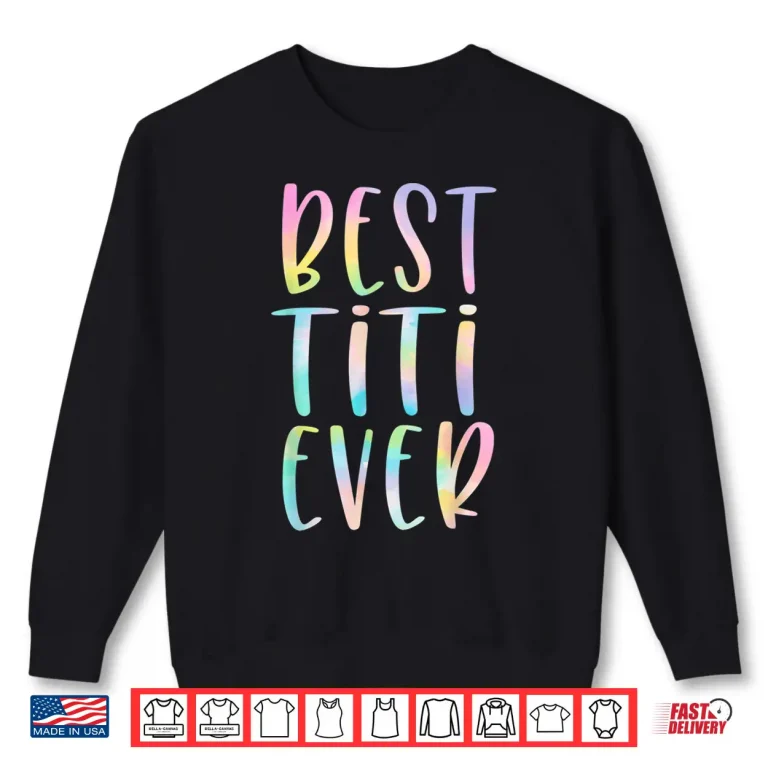 Sweatshirt Best Titi Ever Gifts Aunt Mothers Day Tie Dye Shirt