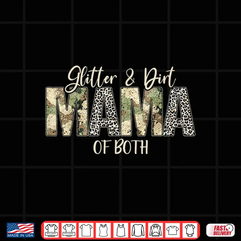 Glitter & Dirt Mom Mama Of Both Leopard & Camo Mother'S Day Shirt 4 Design Glitter Dirt Mom Mama Of Both Leopard Camo Mothers Day Shirt