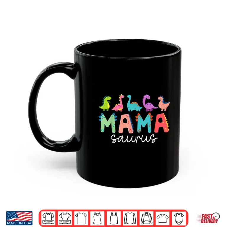 Mug Mamasaurus T Rex Dinosaur Mama Saurus Mothers Day Mommy Shirt