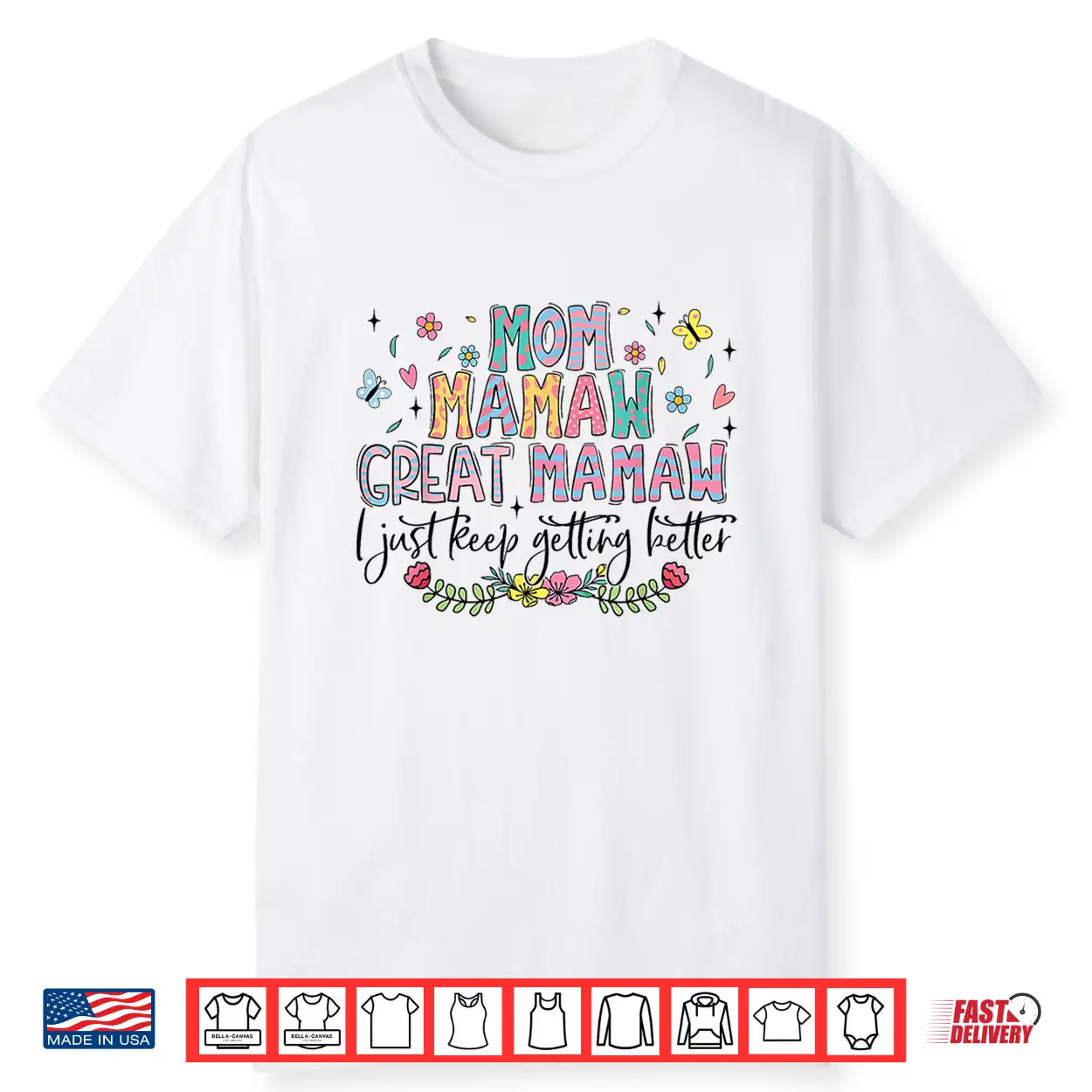 Mom Mamaw Great Mamaw I Just Keep Getting Better Mothers Day Shirt Mom Mamaw Great Mamaw I Just Keep Getting Better Mothers Day Shirt