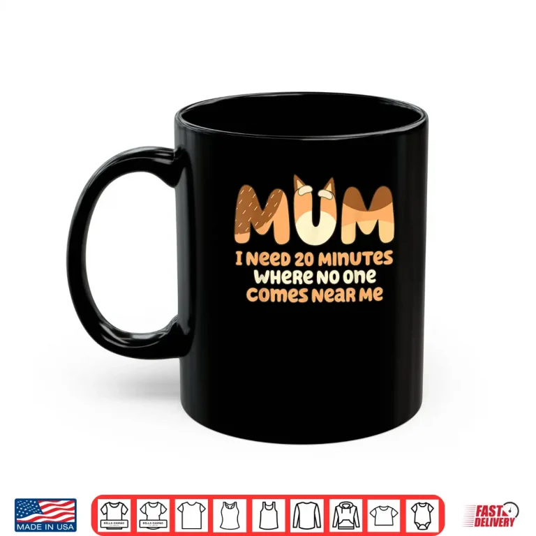 Mug Mom I Need 20 Minutes Mothers Day Shirt
